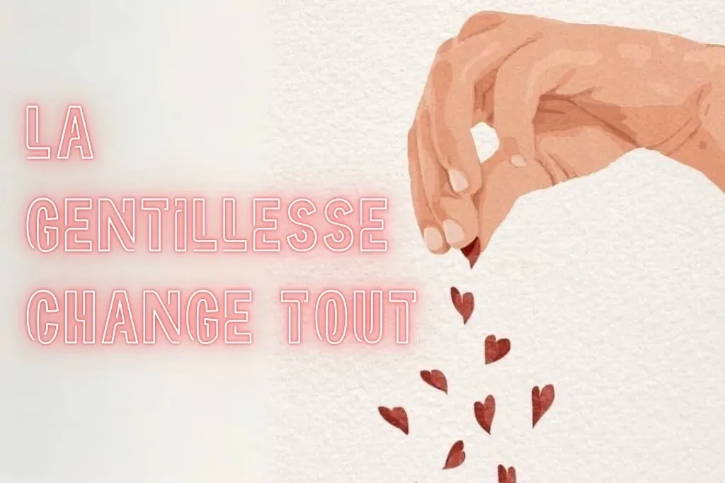 La gentillesse change tout
