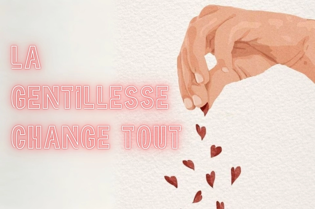 La gentillesse change tout